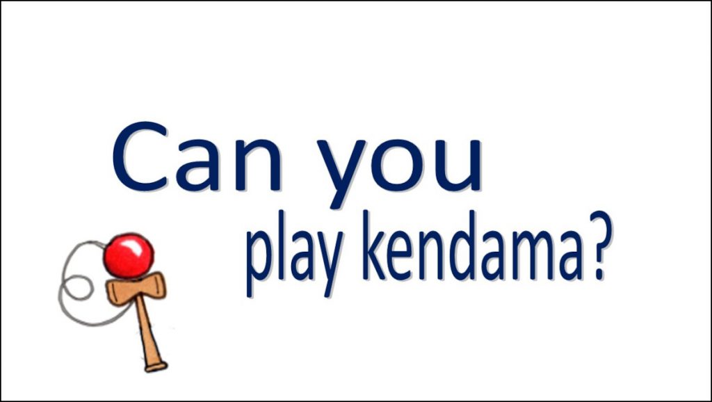 Can you play kendama?