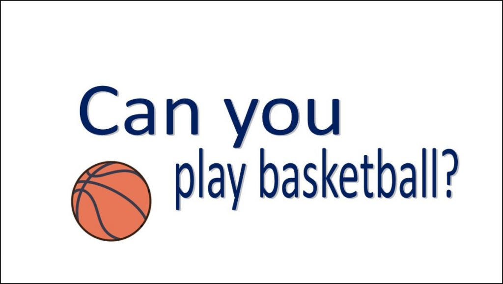 Can you play basketball?
