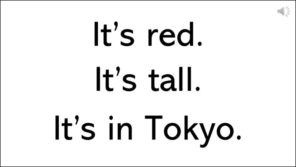 ３ヒントクイズ
ヒント① It's red.
ヒント② It's tall.
ヒント③ It's in Tokyo.