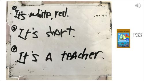 児童のつくったクイズ
ヒント① It's white, red.
ヒント② It's short.
ヒント③ It's a teacher.