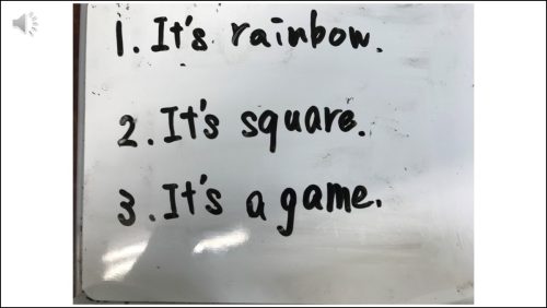 児童のつくったクイズ
ヒント① It's rainbow.
ヒント② It's square.
ヒント③ It's a game.