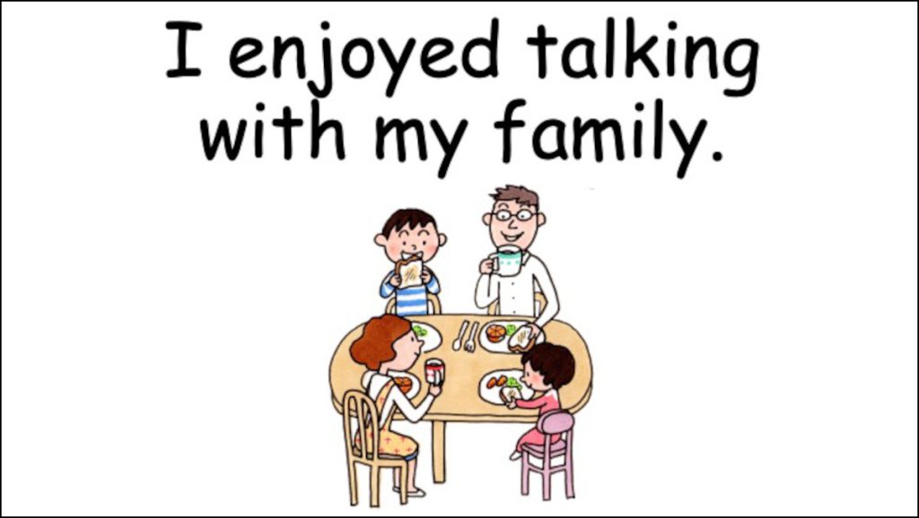 I enjoyed talking with my family.